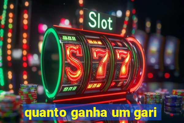 quanto ganha um gari